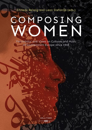 Book cover of Composing Women : “Femininity” and Views on Cultures, Gender and Music of Southeastern Europe Since 1918