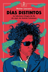 Book cover of Días distintos : la fabulosa trilogía de fin de siglo de Andrés Calamaro